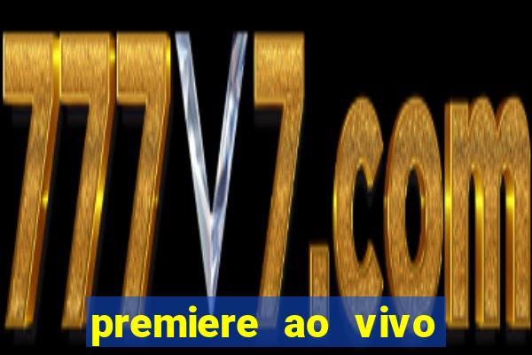 premiere ao vivo em hd